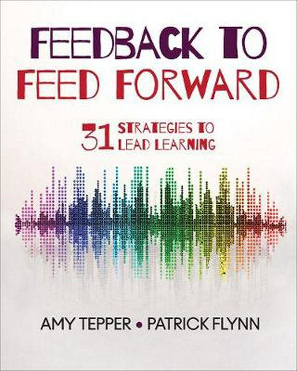 Cover Art for 9781544320229, Feedback to Feed Forward31 Strategies to Lead Learning by Amy Tepper