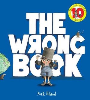 Cover Art for 9781760665890, The Wrong Book 10th Anniversary Edition by Nick Bland