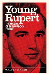 Cover Art for 9781761380044, Young Rupert: the making of the Murdoch empire by Walter Marsh