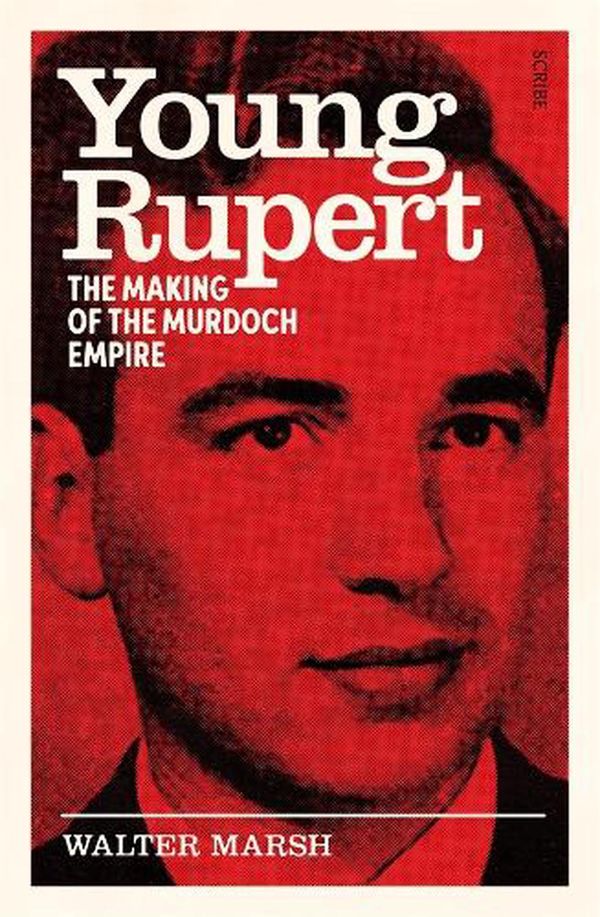 Cover Art for 9781761380044, Young Rupert: the making of the Murdoch empire by Walter Marsh