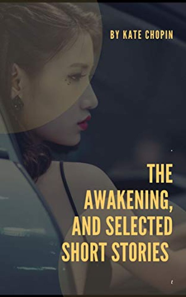 Cover Art for B07W4MBKYG, THE AWAKENING AND SELECTED SHORT STORIES by Kate Chopin