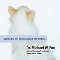 Cover Art for B001JAHBOI, Cat Body, Cat Mind: Exploring Your Cat's Consciousness and Total Well-Being: A Guide to Total Feline Well-being by Fox, Dr. Michael W.