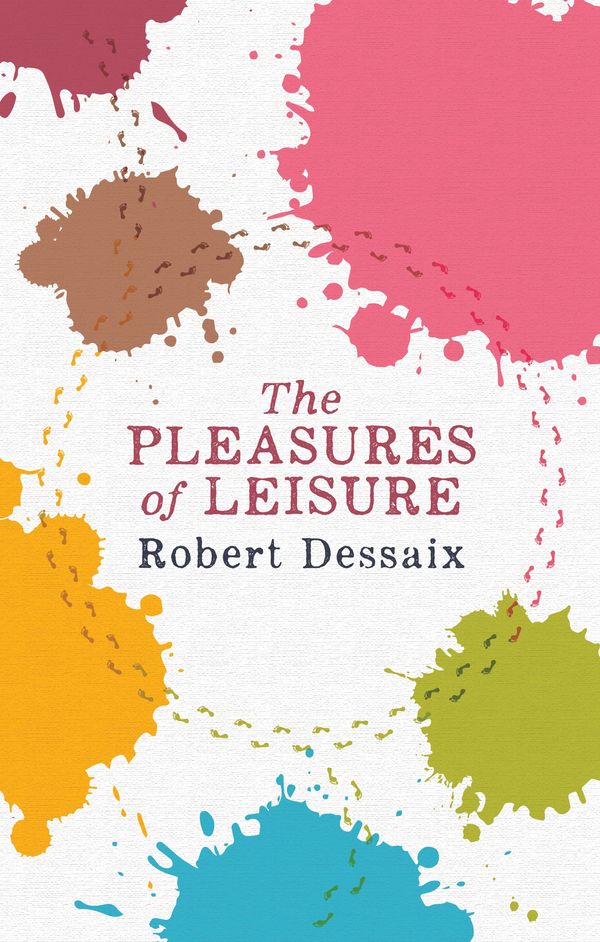 Cover Art for 9780143780069, The Pleasures of Leisure by Robert Dessaix