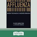 Cover Art for 9781458747471, Affluenza: When Too Much Is Never Enough (Easyread Large Edition) by Clive Hamilton