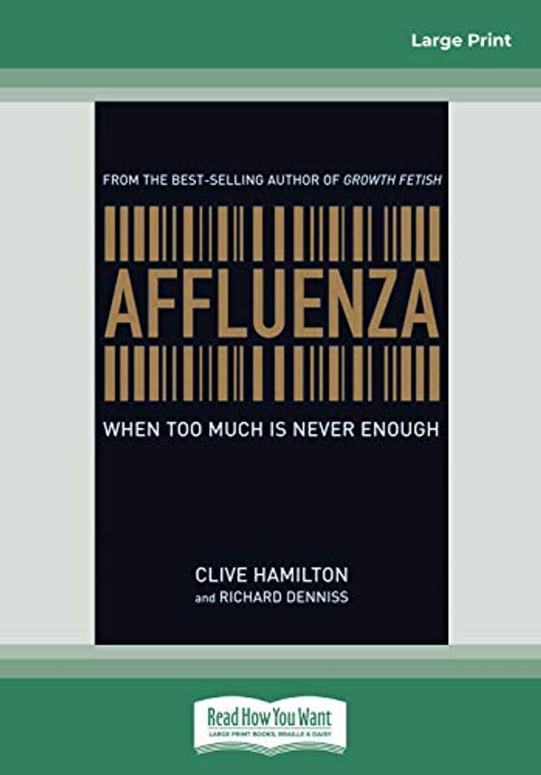 Cover Art for 9781458747471, Affluenza: When Too Much Is Never Enough (Easyread Large Edition) by Clive Hamilton