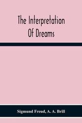 Cover Art for 9789354301742, The Interpretation Of Dreams by Sigmund Freud, A. Brill, A.