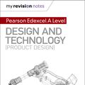 Cover Art for 9781510474154, My Revision Notes: Pearson Edexcel A Level Design and Technology (Product Design) by Dave Sumpner, Julia Morrison