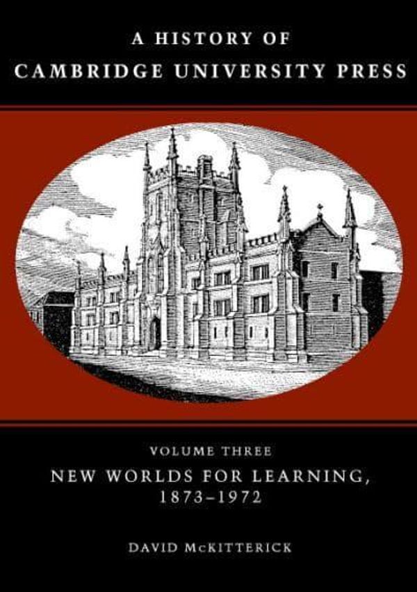 Cover Art for 9780521308038, A History of Cambridge University Press: Volume 3, New Worlds for Learning, 1873-1972 by David McKitterick
