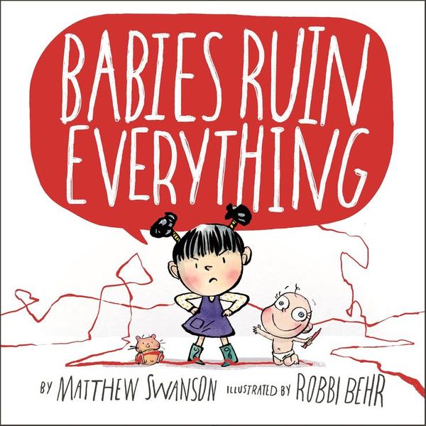Cover Art for 9781250085979, Babies Ruin Everything by Matthew Swanson