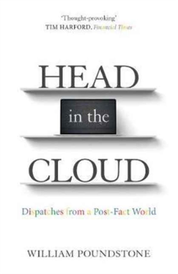 Cover Art for 9781786071156, Head in the Cloud: Dispatches from a Post-Fact World by William Poundstone