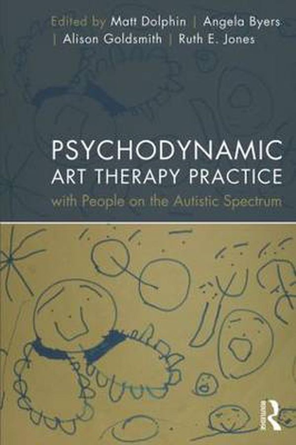 Cover Art for 9780415523943, Psychodynamic Art Therapy Practice with People on the Autistic Spectrum by Matt Dolphin