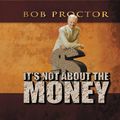 Cover Art for 9781596594562, It's Not about the Money by Bob Proctor