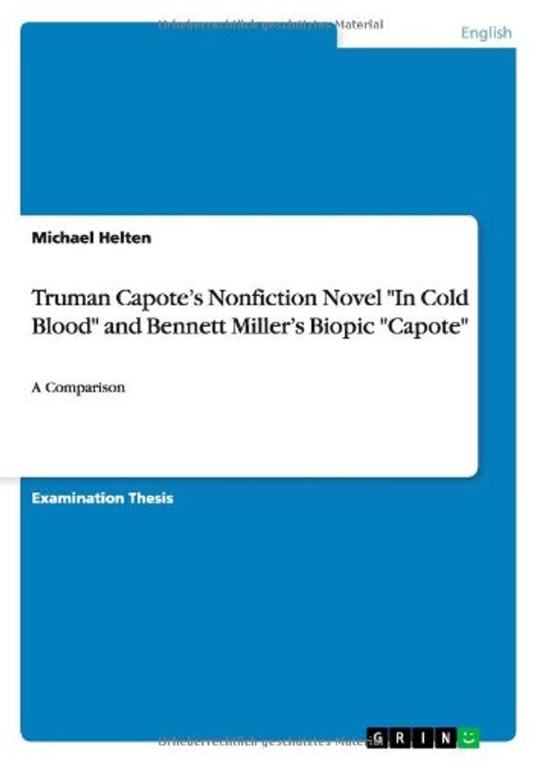 Cover Art for 9783640526154, Truman Capote's Nonfiction Novel "In Cold Blood" and Bennett Miller's Biopic "Capote" by Helten, Michael