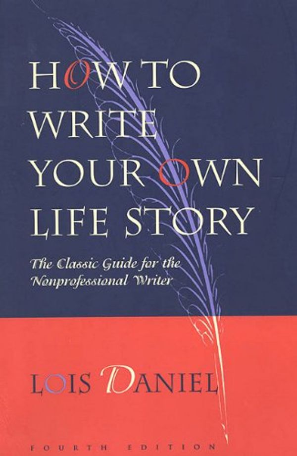 Cover Art for 9781569764459, How to Write Your Own Life Story by Lois Daniel