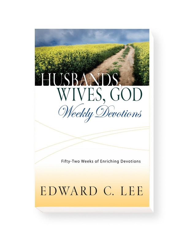 Cover Art for 9780578077307, Husbands, Wives, God - Weekly Devotions: 52 Weeks of Enriching Devotions by Edward Lee