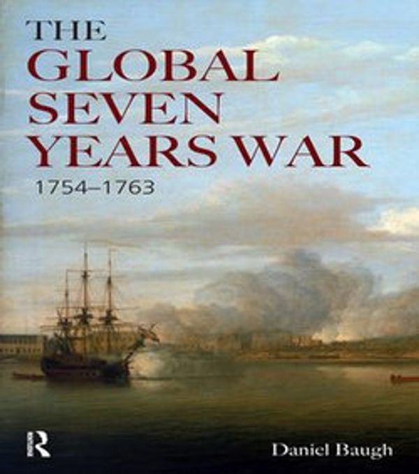Cover Art for 9781317895459, The Global Seven Years War 1754-1763 by Daniel A. Baugh