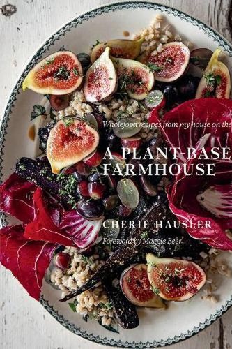 Cover Art for 9781922616746, A Plant-Based Farmhouse by Cherie Hausler