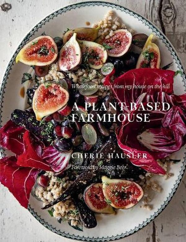 Cover Art for 9781922616746, A Plant-Based Farmhouse by Cherie Hausler