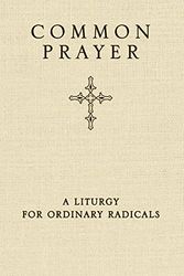 Cover Art for 0025986326197, Common Prayer : A Liturgy for Ordinary Radicals by Shane Claiborne, Wilson-Hartgrove, Jonathan, Enuma Okoro
