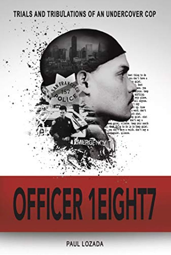 Cover Art for B08ZH6HH8C, OFFICER 1EIGHT7: Trials and tribulations of an undercover cop by Paul Lozada