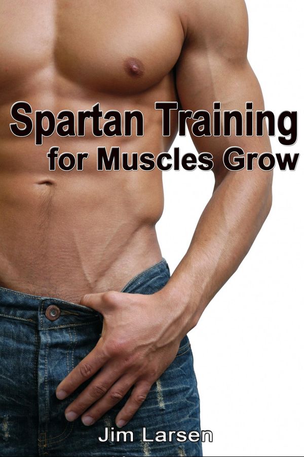 Cover Art for 1230000190818, Spartan Training for Muscles Grow by Jim Larsen
