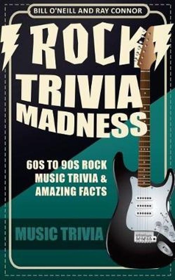 Cover Art for 9781545463499, Rock Trivia Madness: 60s to 90s Rock Music Trivia & Amazing Facts: Volume 1 by O'Neill, Bill, Ray Connor