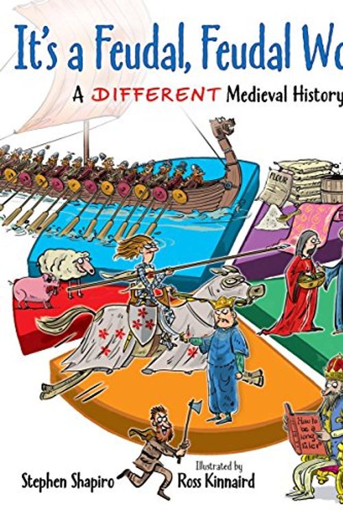 Cover Art for 9781554515523, It’s a Feudal, Feudal World: A Different Medieval History by Stephen Shapiro,Ross Kinnaird