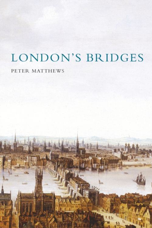 Cover Art for 9780747806790, London's Bridges by Peter Matthews