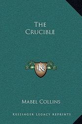 Cover Art for 9781163314876, The Crucible by Mabel Collins