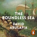 Cover Art for 9780141992655, The Boundless Sea: A Human History of the Oceans by David Abulafia