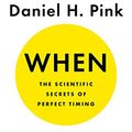 Cover Art for B072Q985YX, When: The Scientific Secrets of Perfect Timing by Daniel H. Pink