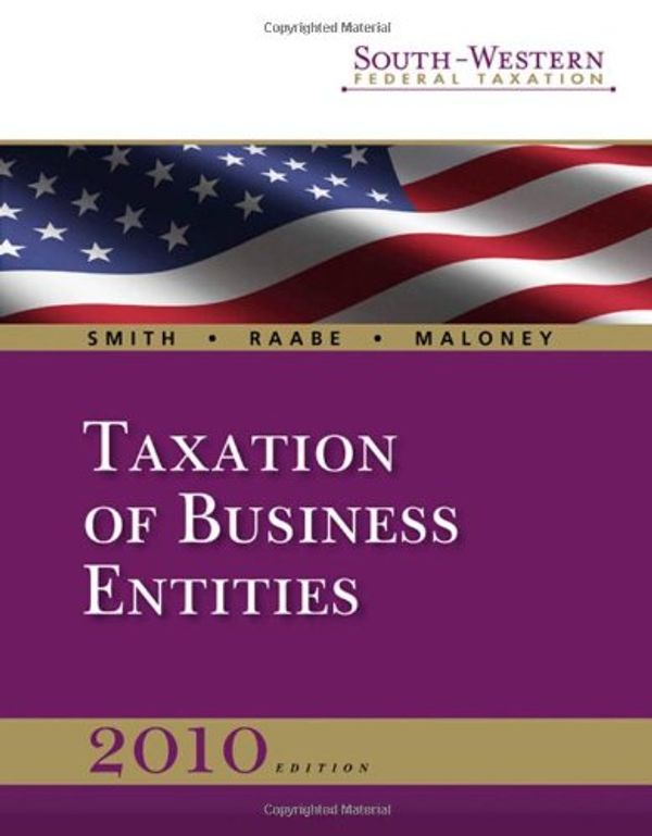 Cover Art for 9780324828580, South-Western Federal Taxation 2010: Taxation of Business Entities (with TaxCut Tax Preparation Software CD-ROM and Checkpoint 6-month Print by James E. Smith; William A. Raabe; David M. Maloney