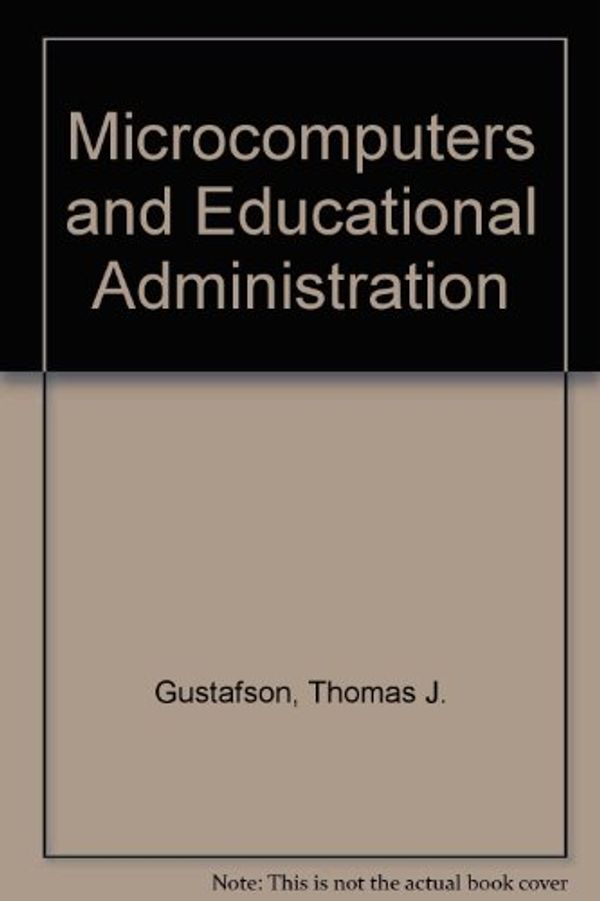 Cover Art for 9780135802670, Microcomputers and Educational Administration by Thomas J. Gustafson