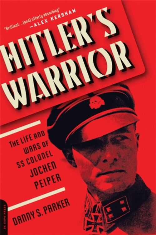 Cover Art for 9780306824555, Hitler's WarriorThe Life and Wars of SS Colonel Jochen Peiper by Danny Parker