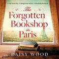 Cover Art for B0B82ZSFKF, The Forgotten Bookshop in Paris by Daisy Wood