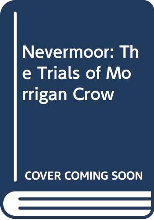 Cover Art for 9780316513982, Nevermoor: The Trials of Morrigan Crow by Jessica Townsend