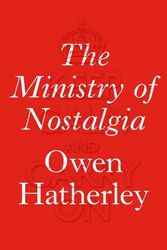 Cover Art for 9781784780753, The Ministry of NostalgiaConsuming Austerity by Owen Hatherley