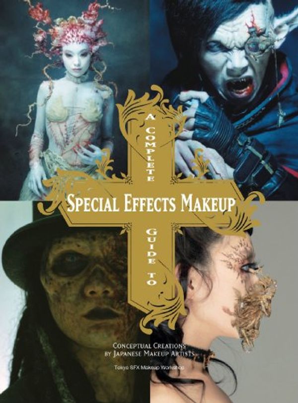Cover Art for 9784766118339, A Complete Guide to Special Effects Makeup by Tokyo SFX Makeup Workshop