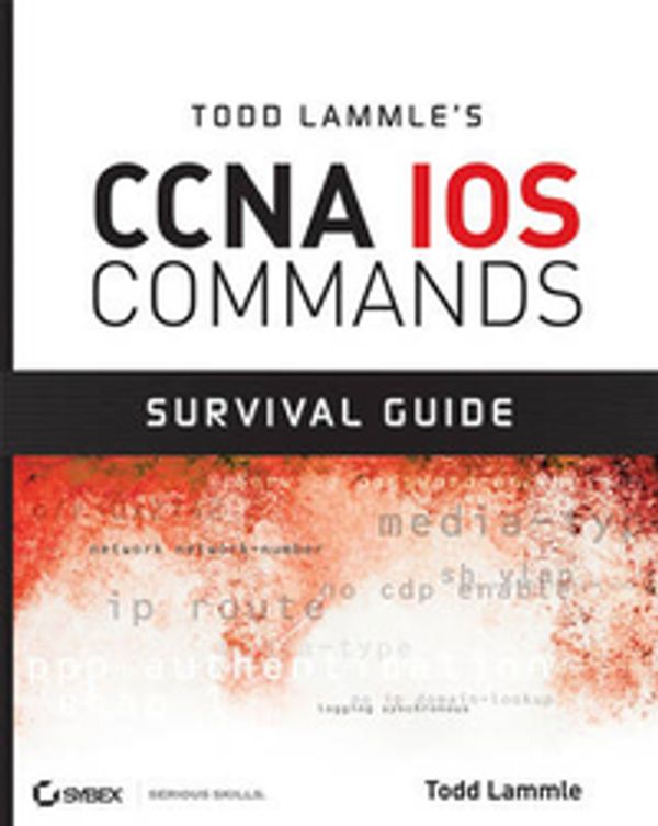 Cover Art for 9780470175606, Todd Lammle’s CCNA IOS Commands Survival Guide by Todd Lammle