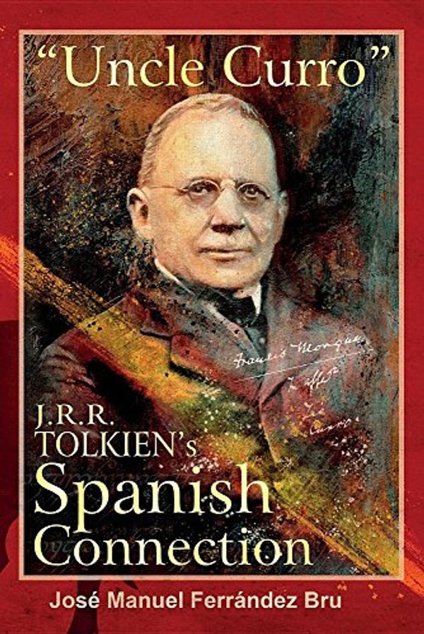 Cover Art for 9781911143352, "Uncle Curro". J.R.R. Tolkien's Spanish Connection by Ferrández Bru, José Manuel