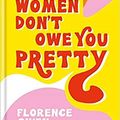 Cover Art for B08H8271RN, By Florence Given Women Don't Owe You Pretty: The debut book from Florence Given Hardcover – 11 Jun. 2020 by Florence Given