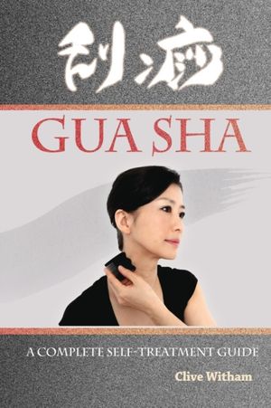 Cover Art for 9780956150738, Gua Sha: A Complete Self-treatment Guide by Clive Witham