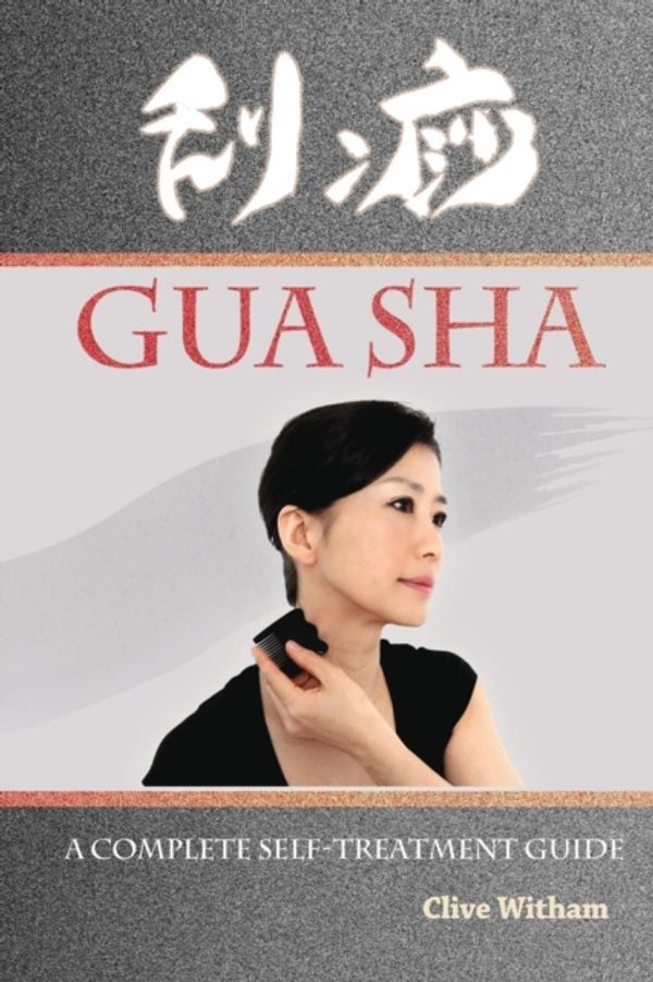 Cover Art for 9780956150738, Gua Sha: A Complete Self-treatment Guide by Clive Witham