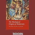 Cover Art for 9781459606128, The Theological Origins of Modernity by Michael Allen Gillespie