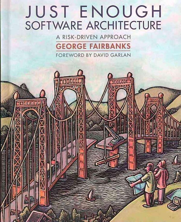 Cover Art for 9780984618101, Just Enough Software Architecture by George H. Fairbanks