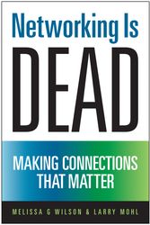 Cover Art for 9781937856021, Networking Is Dead: Making Connections That Matter by Melissa G Wilson