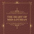 Cover Art for 9781473362864, The Heart of Mid-Lothian by Sir Walter Scott