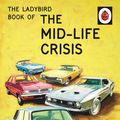 Cover Art for 9781405925723, The Ladybird Book of the Mid-Life Crisis by Jason Hazeley, Joel Morris