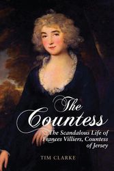 Cover Art for 9781445656267, The Countess: The Scandalous Life of Frances Villiers, Countess of Jersey by Tim Clarke