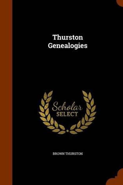 Cover Art for 9781344116046, Thurston Genealogies by Brown Thurston